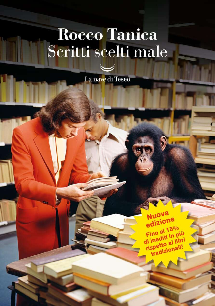 "Scritti scelti male" di Rocco Tanica, edito da La Nave di Teseo.